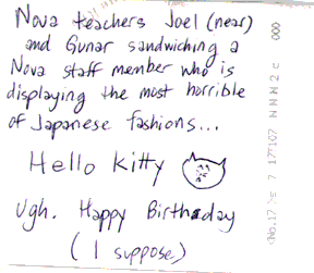 nova teachers joel (near) and gunar sandwiching a nova staff member who is displaying the most horrible of japanese fashions... hello kitty ugh. happy birthday (i suppose)